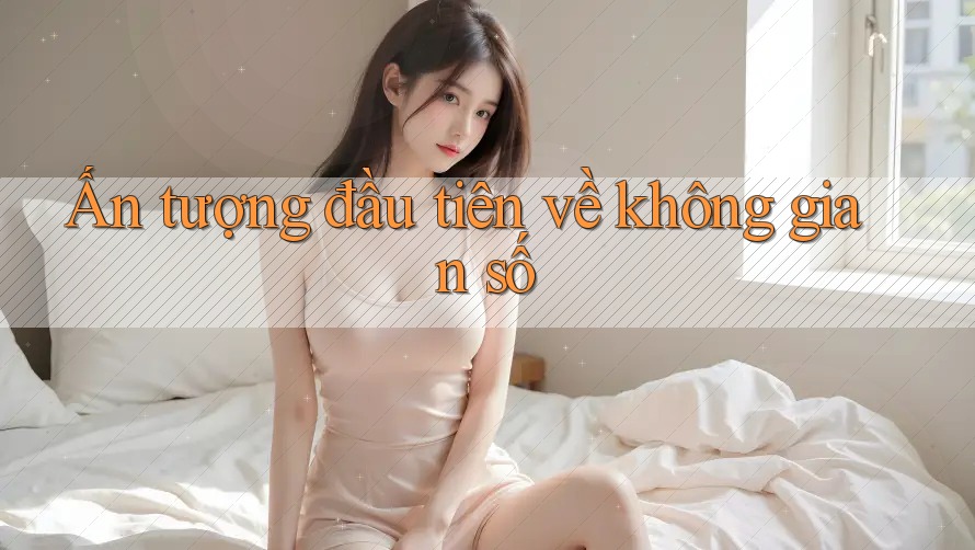Ấn tượng đầu tiên về không gian số Ấn tượng đầu tiên về không gian số