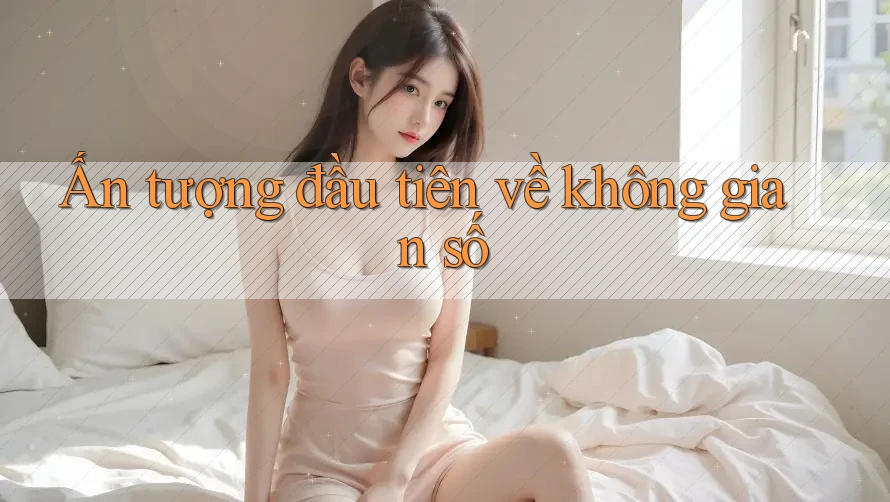 Ấn tượng đầu tiên về không gian số Ấn tượng đầu tiên về không gian số