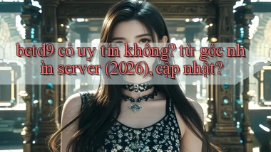 betd9 có uy tín không từ góc nhìn server (2026), cập nhật