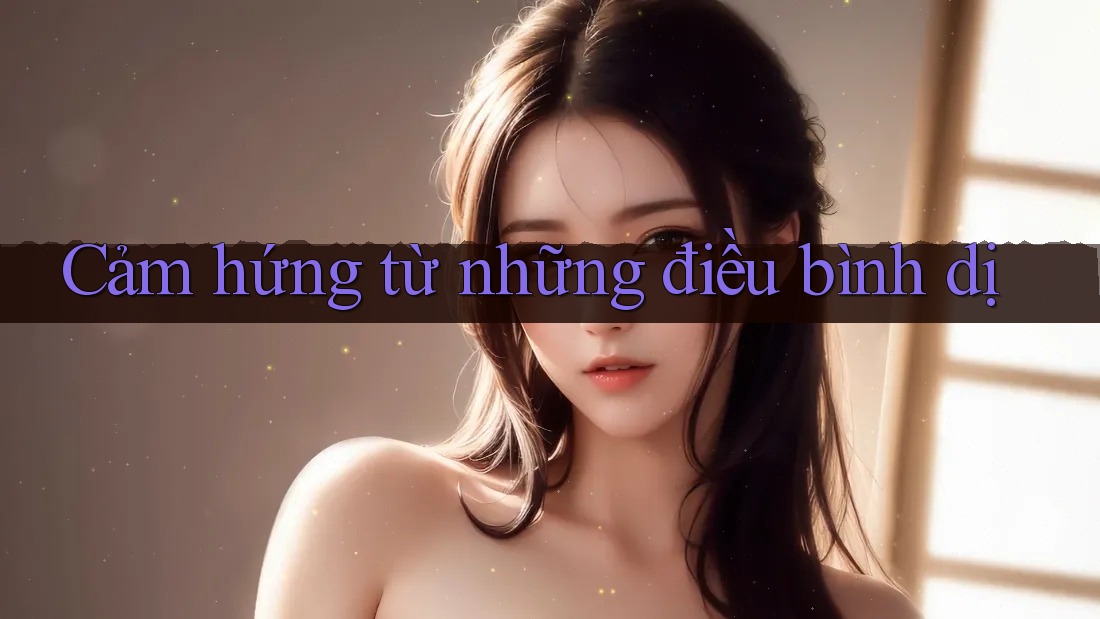 Cảm hứng từ những điều bình dị Cảm hứng từ những điều bình dị