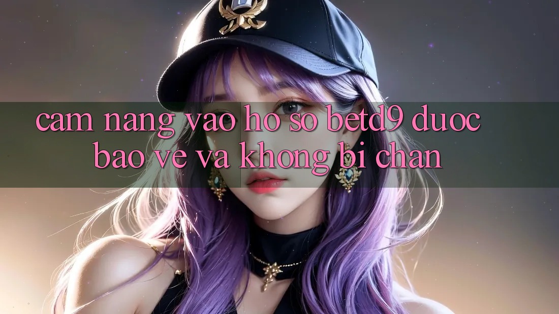 Cẩm nang Vào hồ sơ betd9 Được bảo vệ Và Không Bị Chặn
