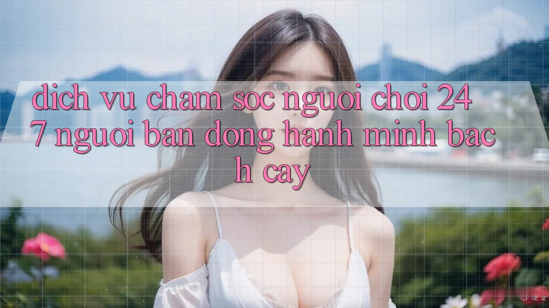 Dịch Vụ Chăm sóc người chơi 24/7: Người Bạn Đồng Hành Minh bạch Cậy Dịch Vụ Chăm sóc người chơi 24/7: Người Bạn Đồng Hành Minh bạch Cậy