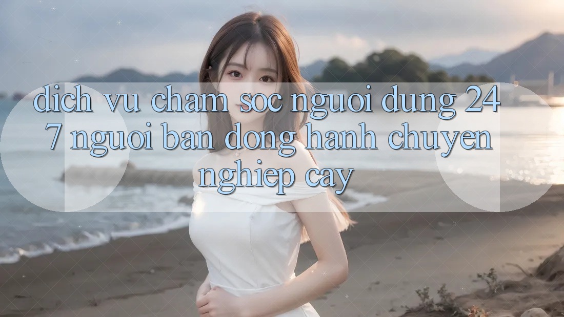 Dịch Vụ Chăm Sóc Người dùng 24/7: Người Bạn Đồng Hành Chuyên nghiệp Cậy Dịch Vụ Chăm Sóc Người dùng 24/7: Người Bạn Đồng Hành Chuyên nghiệp Cậy