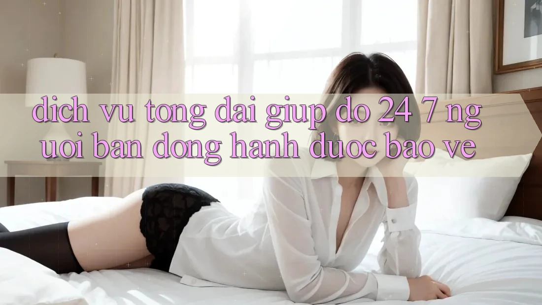 Dịch Vụ Tổng đài giúp đỡ 24/7: Người Bạn Đồng Hành Được bảo vệ Dịch Vụ Tổng đài giúp đỡ 24/7: Người Bạn Đồng Hành Được bảo vệ