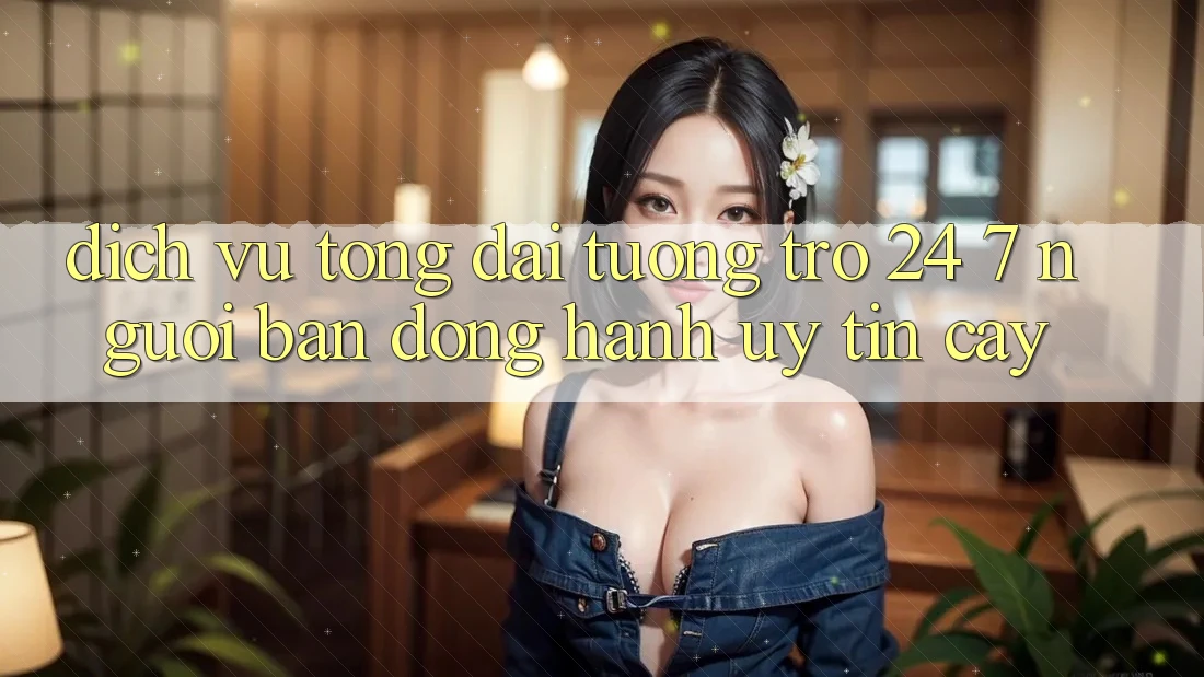 Dịch Vụ Tổng đài tương trợ 24/7: Người Bạn Đồng Hành Uy tín Cậy Dịch Vụ Tổng đài tương trợ 24/7: Người Bạn Đồng Hành Uy tín Cậy