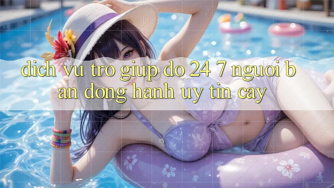 Dịch Vụ Trợ giúp đỡ 24/7: Người Bạn Đồng Hành Uy tín Cậy Dịch Vụ Trợ giúp đỡ 24/7: Người Bạn Đồng Hành Uy tín Cậy