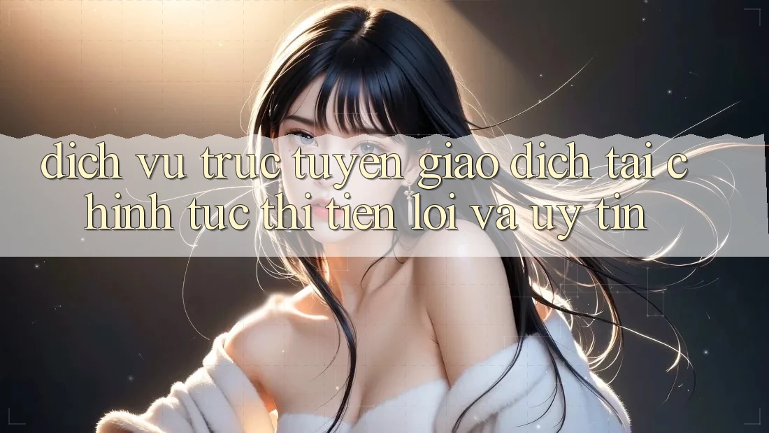 Dịch vụ trực tuyến Giao Dịch Tài Chính: Tức thì, Tiện Lợi Và Uy tín