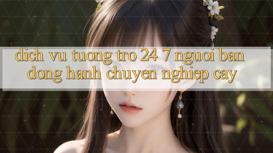 Dịch Vụ Tương trợ 24/7: Người Bạn Đồng Hành Chuyên nghiệp Cậy Dịch Vụ Tương trợ 24/7: Người Bạn Đồng Hành Chuyên nghiệp Cậy
