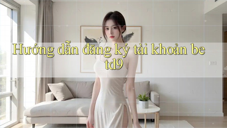 Hướng dẫn đăng ký tài khoản betd9