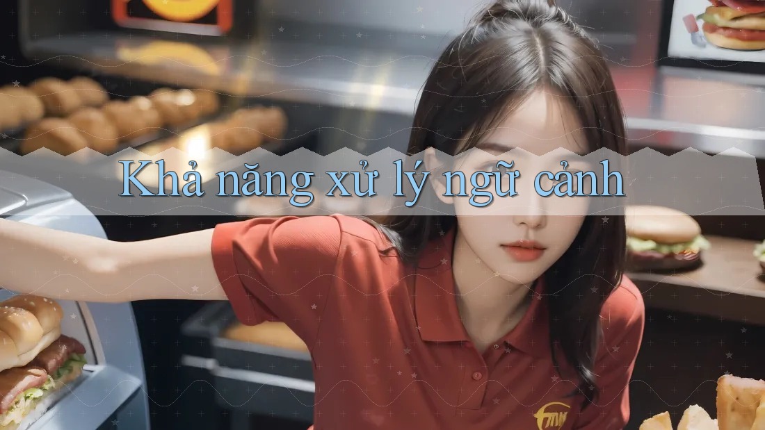 Khả năng xử lý ngữ cảnh