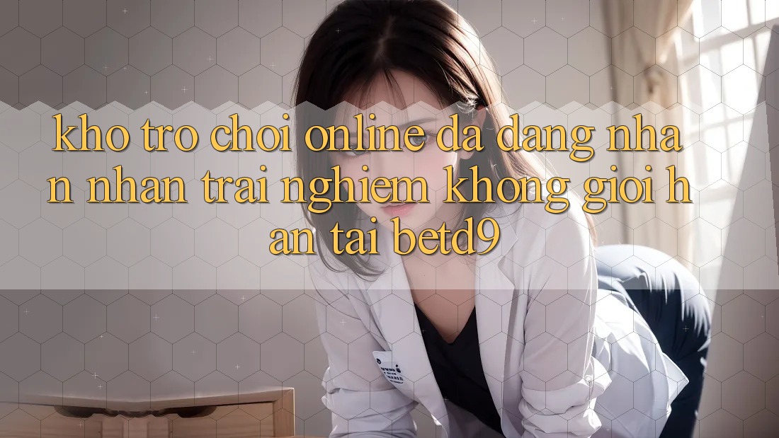 Kho Trò chơi Online Đa Dạng: Nhận nhận trải nghiệm Không Giới Hạn Tại betd9