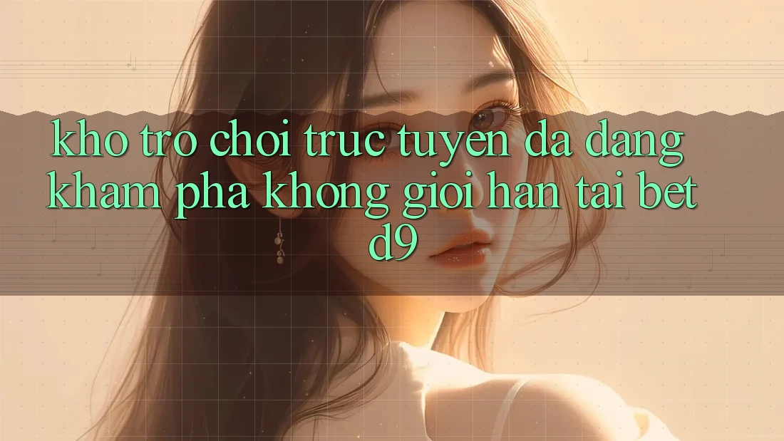 Kho Trò chơi trực tuyến Đa Dạng: Khám phá Không Giới Hạn Tại betd9 Kho Trò chơi trực tuyến Đa Dạng: Khám phá Không Giới Hạn Tại betd9