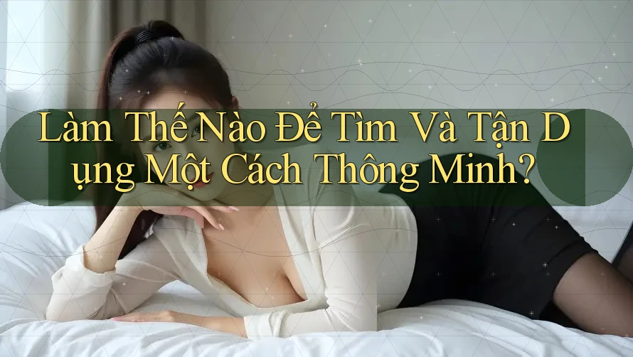 Làm Thế Nào Để Tìm Và Tận Dụng Một Cách Thông Minh? Làm Thế Nào Để Tìm Và Tận Dụng Một Cách Thông Minh?