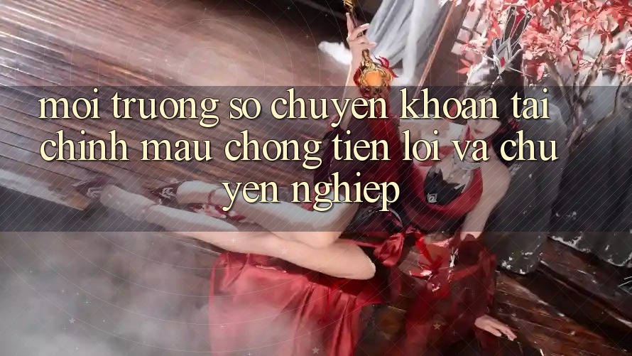 Môi trường số Chuyển khoản Tài Chính: Mau Chóng, Tiện Lợi Và Chuyên nghiệp Môi trường số Chuyển khoản Tài Chính: Mau Chóng, Tiện Lợi Và Chuyên nghiệp