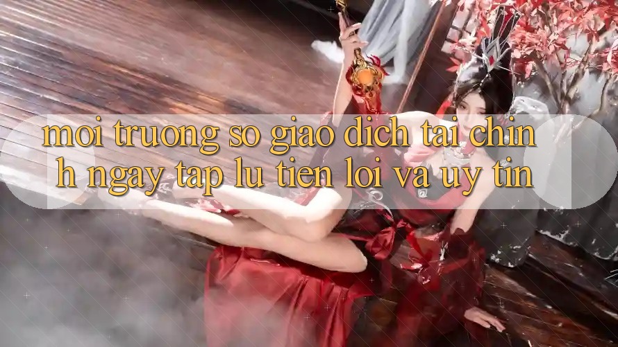 Môi trường số Giao Dịch Tài Chính: Ngay tắp lự, Tiện Lợi Và Uy tín