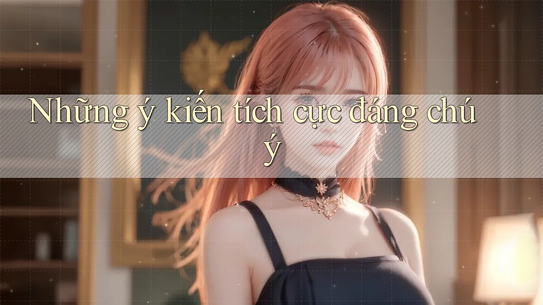 Những ý kiến tích cực đáng chú ý Những ý kiến tích cực đáng chú ý