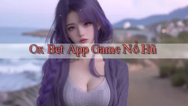 ox bet app game nổ hũ