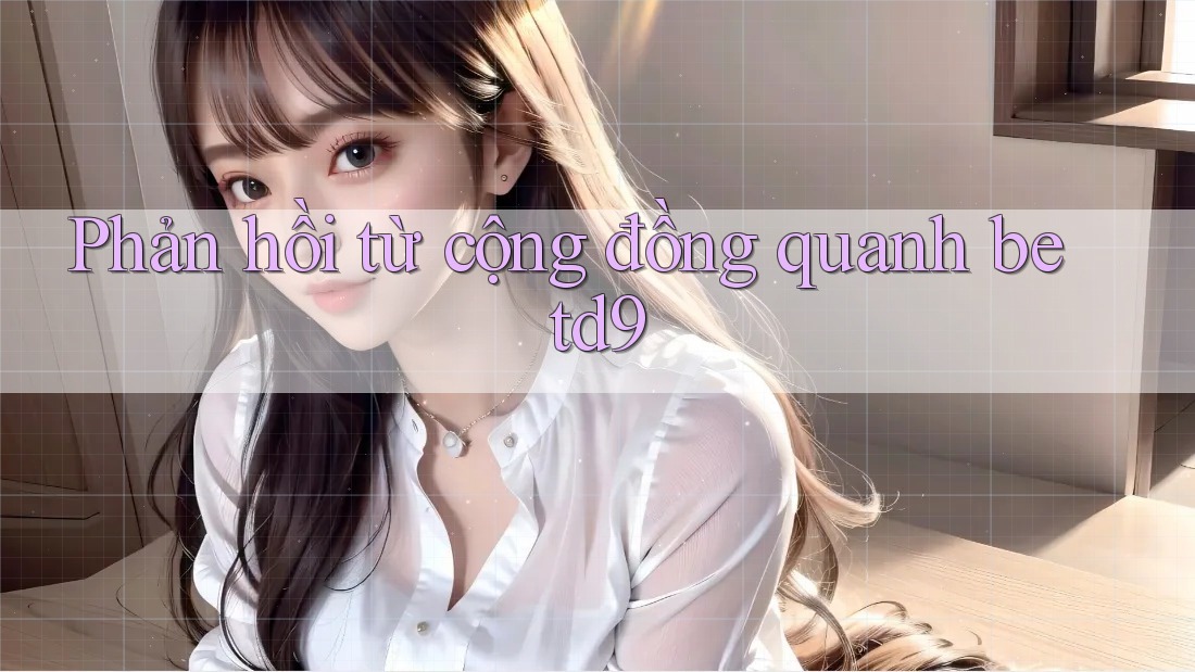 Phản hồi từ cộng đồng quanh betd9 Phản hồi từ cộng đồng quanh betd9