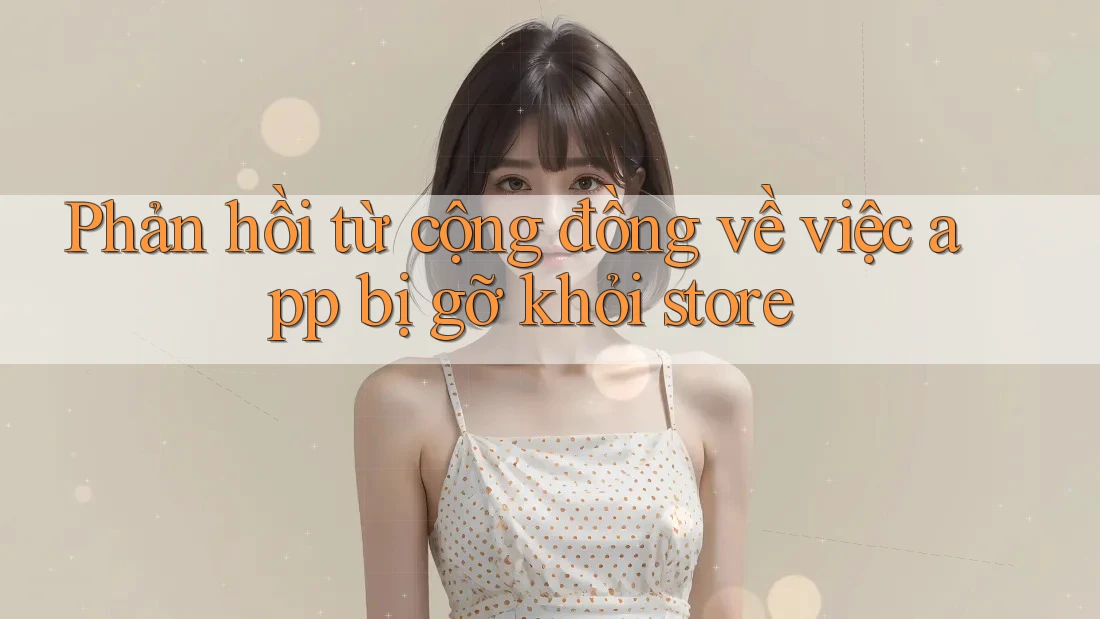 Phản hồi từ cộng đồng về việc app bị gỡ khỏi store
