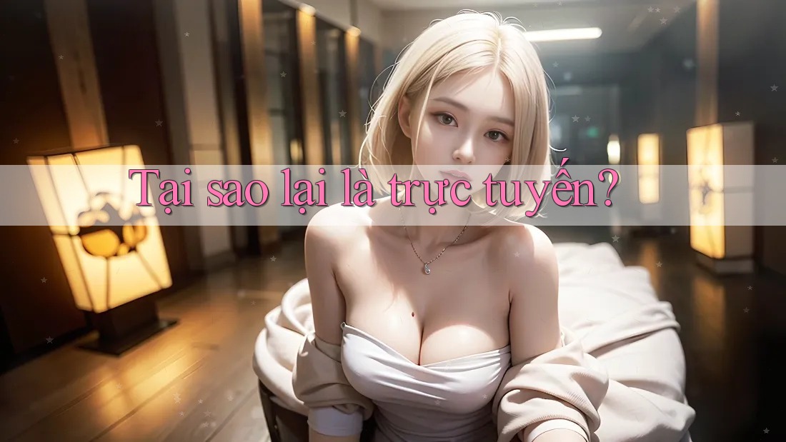 Tại sao lại là trực tuyến? Tại sao lại là trực tuyến?