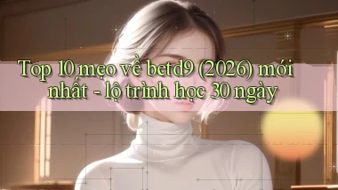 Top 10 mẹo về betd9 (2026) mới nhất   lộ trình học 30 ngày