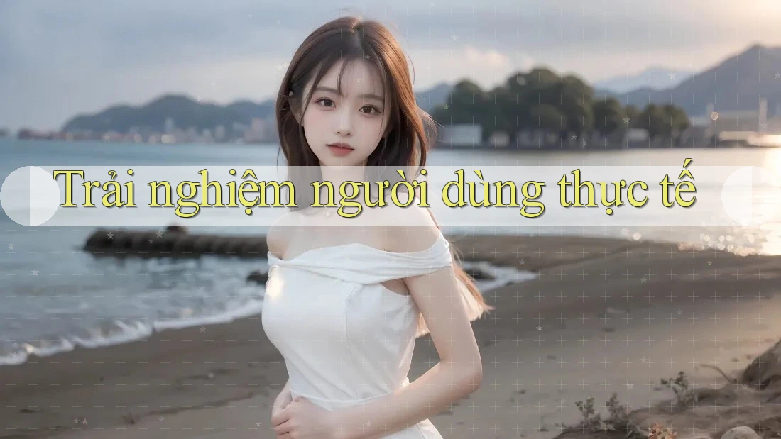 Trải nghiệm người dùng thực tế Trải nghiệm người dùng thực tế