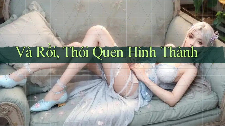 Và Rồi, Thói Quen Hình Thành Và Rồi, Thói Quen Hình Thành
