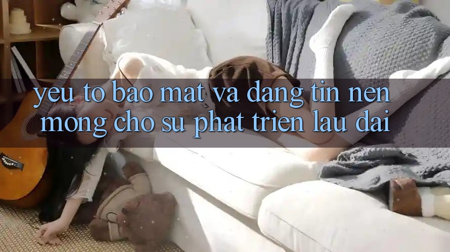 Yếu Tố Bảo Mật Và Đáng tin: Nền Móng Cho Sự Phát Triển Lâu dài